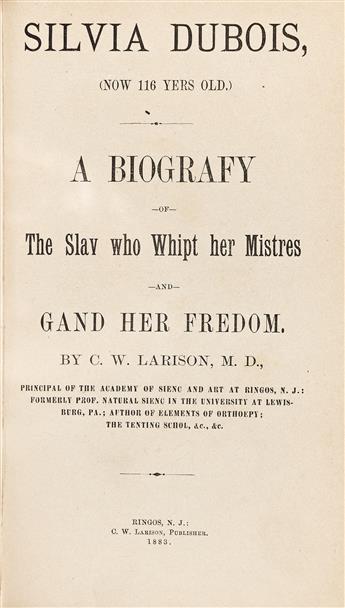 (SLAVERY.) C.W. Larison. Silvia Dubois (Now 116 Yers Old): A Biografy of the Slav who Whipt her Mistres and Gand her Fredom.